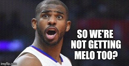 Chris Paul Wowed | SO WE'RE NOT GETTING MELO TOO? | image tagged in chris paul wowed,nba memes,memes,houston rockets | made w/ Imgflip meme maker