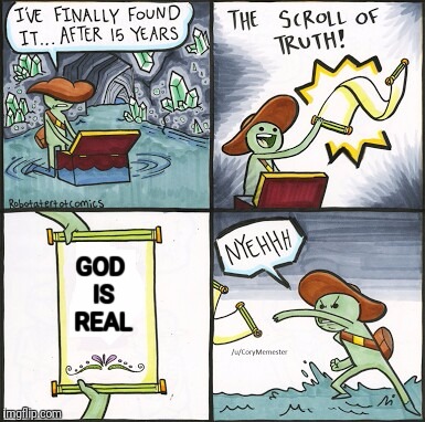 The natural man | GOD IS REAL | image tagged in the scroll of truth,god | made w/ Imgflip meme maker