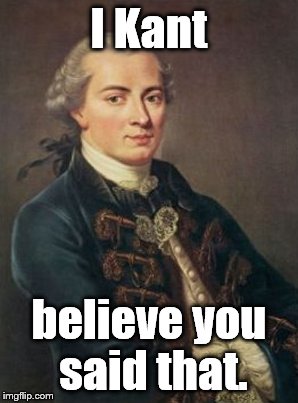 I Kant believe you said that. | made w/ Imgflip meme maker