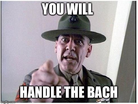YOU WILL HANDLE THE BACH | made w/ Imgflip meme maker