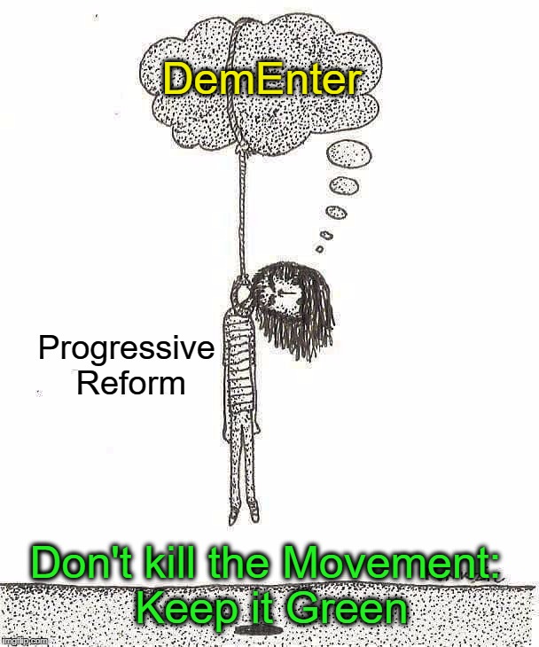 If it ain't Green Party, it ain't the revolution www.gp.org | DemEnter; Progressive Reform; Don't kill the Movement: Keep it Green | image tagged in dementors,progressive,politics,green party,revolution | made w/ Imgflip meme maker