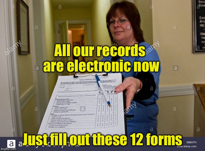 Welcome to our paperless office | All our records are electronic now; Just fill out these 12 forms | image tagged in memes,forms | made w/ Imgflip meme maker