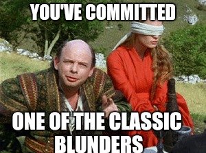 YOU'VE COMMITTED ONE OF THE CLASSIC BLUNDERS | made w/ Imgflip meme maker