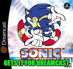 GETS IT FOR DREAMCAST | made w/ Imgflip meme maker