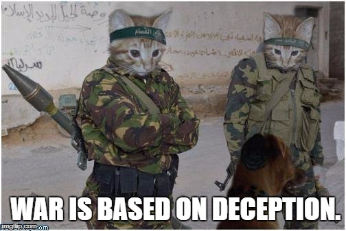 Soldier cats | WAR IS BASED ON DECEPTION. | image tagged in soldier cats | made w/ Imgflip meme maker