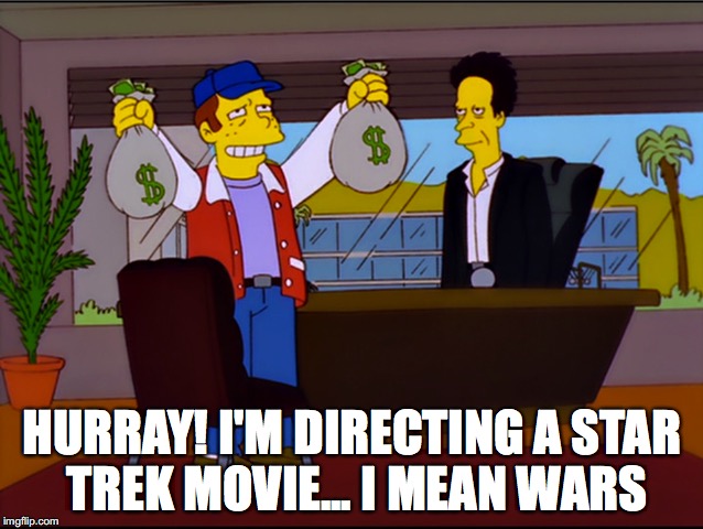 HURRAY! I'M DIRECTING A STAR TREK MOVIE... I MEAN WARS | made w/ Imgflip meme maker