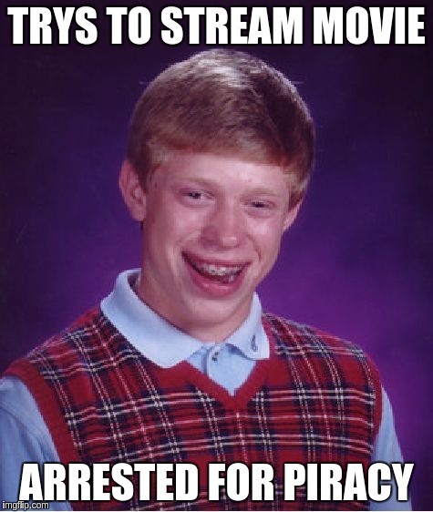 Bad Luck Brian Meme | TRYS TO STREAM MOVIE ARRESTED FOR PIRACY | image tagged in memes,bad luck brian | made w/ Imgflip meme maker