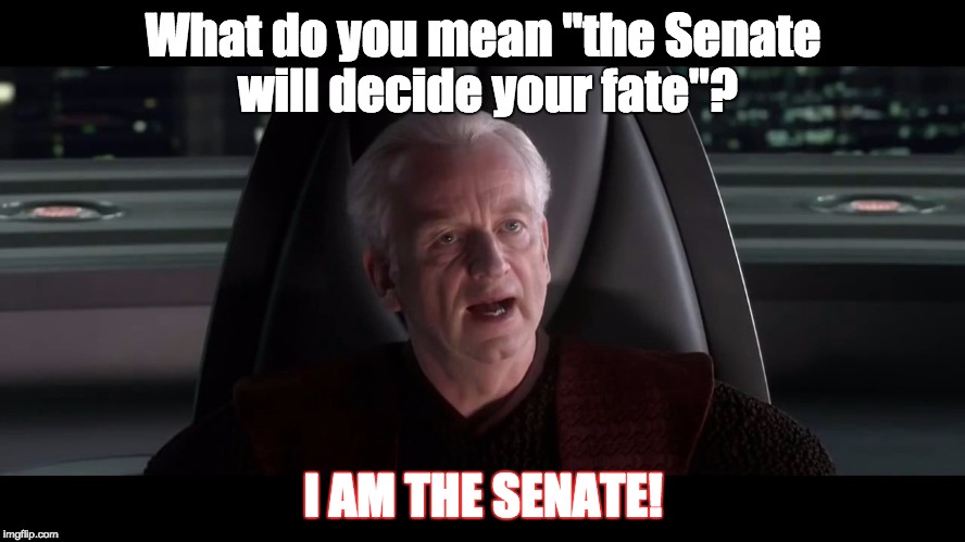 SENATE | What do you mean "the Senate will decide your fate"? I AM THE SENATE! | image tagged in i am the senate,palpatine,star wars,memes | made w/ Imgflip meme maker