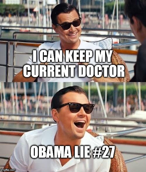 Leonardo Dicaprio Wolf Of Wall Street | I CAN KEEP MY CURRENT DOCTOR; OBAMA LIE #27 | image tagged in memes,leonardo dicaprio wolf of wall street | made w/ Imgflip meme maker