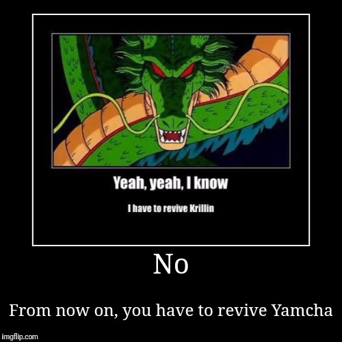 image tagged in demotivationals,dragon ball z,yamcha | made w/ Imgflip demotivational maker