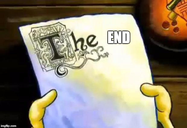 spongebob essay | END | image tagged in spongebob essay | made w/ Imgflip meme maker