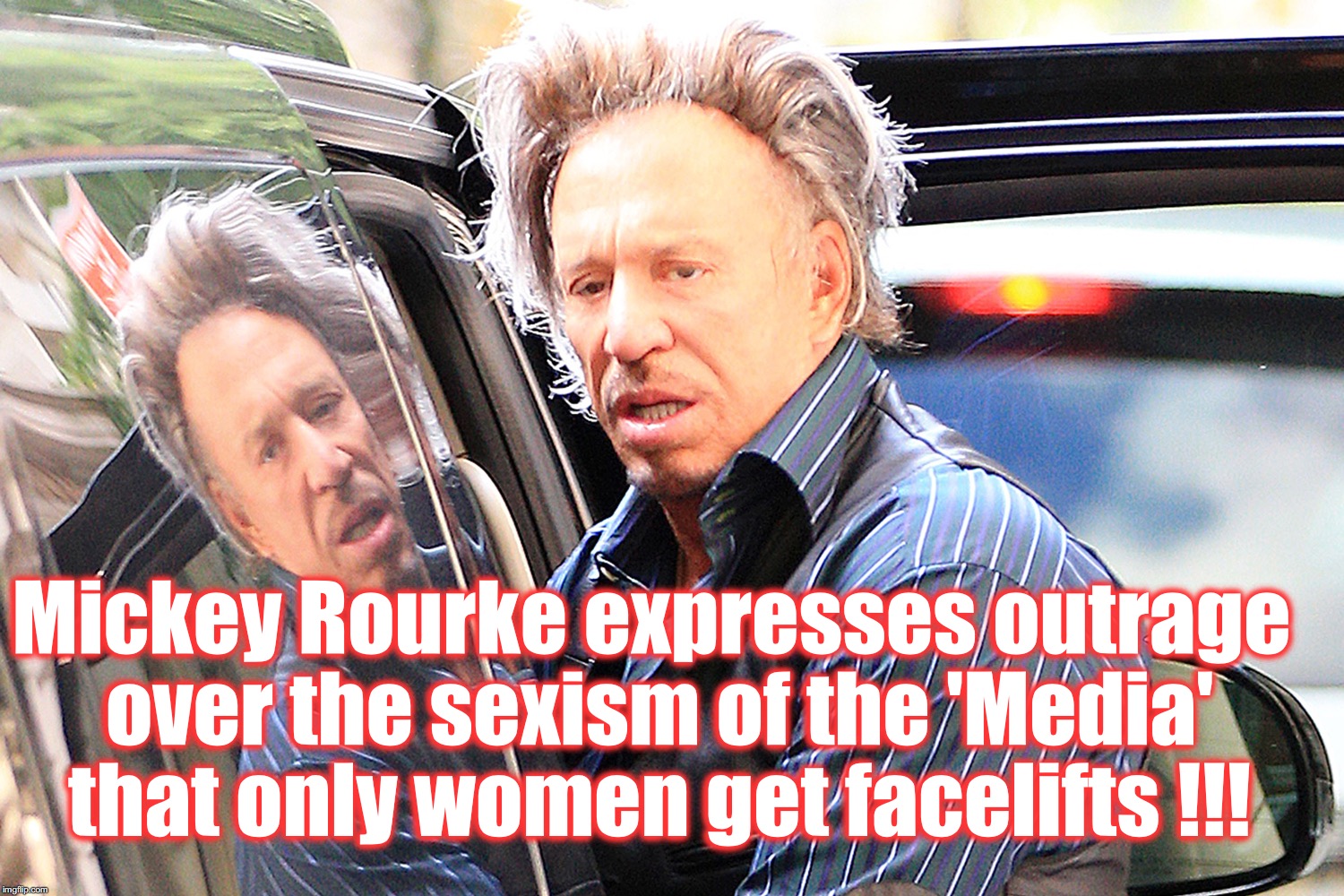 Mickey is gonna come after you for that! | Mickey Rourke expresses outrage over the sexism of the 'Media' that only women get facelifts !!! | image tagged in mickey rourke | made w/ Imgflip meme maker