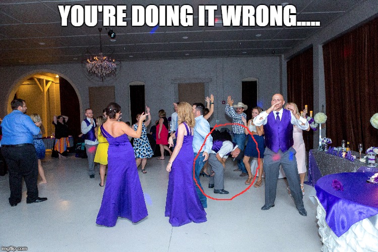 YOU'RE DOING IT WRONG..... | image tagged in dance,fail | made w/ Imgflip meme maker