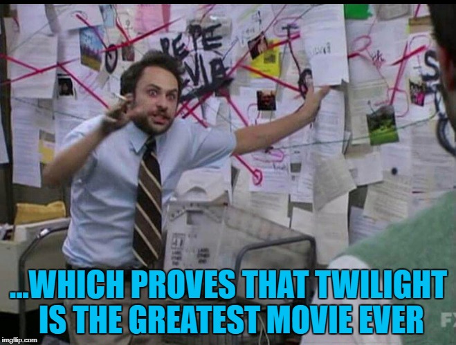 I think he needs to check his working... :) | ...WHICH PROVES THAT TWILIGHT IS THE GREATEST MOVIE EVER | image tagged in trying to explain,memes,twilight,films,movies | made w/ Imgflip meme maker