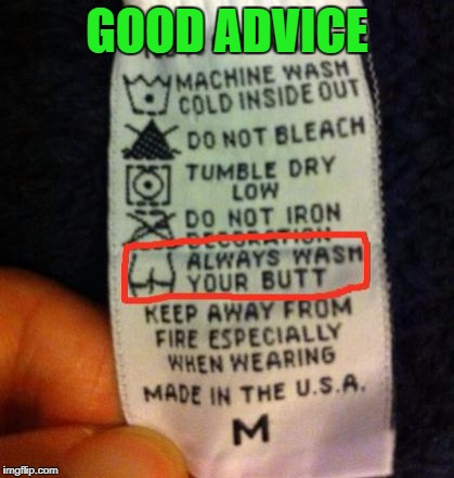 You'll burn faster with a dirty butt too!!! |  GOOD ADVICE | image tagged in funny warning labels,memes,always wash your butt,funny,obvious,good advice | made w/ Imgflip meme maker