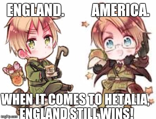ENGLAND.          AMERICA. WHEN IT COMES TO HETALIA, ENGLAND STILL WINS! | made w/ Imgflip meme maker