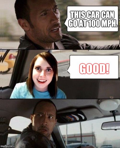 THIS CAR CAN GO AT 100 MPH. GOOD! | made w/ Imgflip meme maker