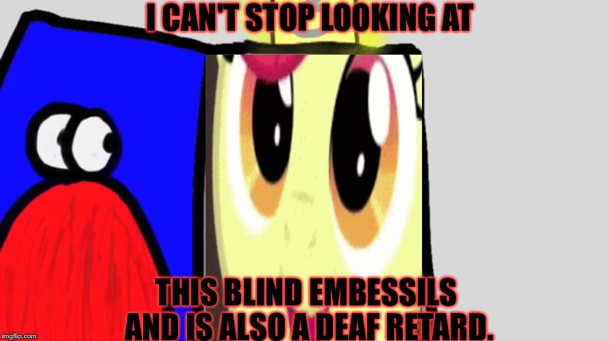 When you have to deal with blind and deaf retarded embessil | I CAN'T STOP LOOKING AT; THIS BLIND EMBESSILS AND IS ALSO A DEAF RETARD. | image tagged in lol so funny,funny memes,retard | made w/ Imgflip meme maker