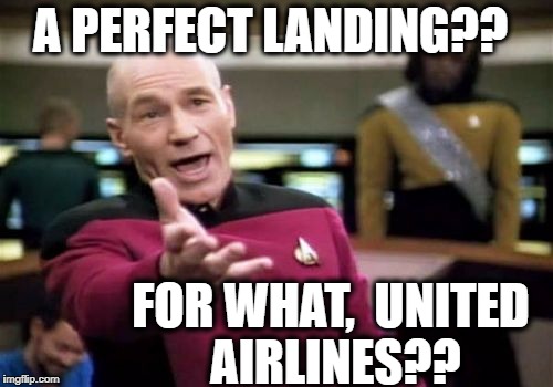 Picard Wtf Meme | A PERFECT LANDING?? FOR WHAT,  UNITED AIRLINES?? | image tagged in memes,picard wtf | made w/ Imgflip meme maker