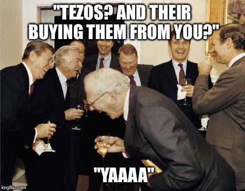 Ronald Reagan Joke | "TEZOS? AND THEIR BUYING THEM FROM YOU?"; "YAAAA" | image tagged in ronald reagan joke | made w/ Imgflip meme maker