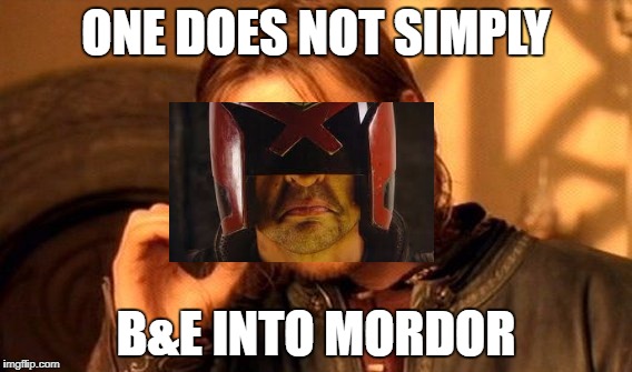 One Does Not Simply Meme | ONE DOES NOT SIMPLY; B&E INTO MORDOR | image tagged in memes,one does not simply | made w/ Imgflip meme maker
