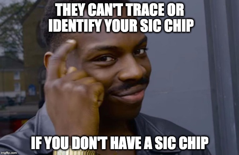 you can't if you don't | THEY CAN'T TRACE OR IDENTIFY YOUR SIC CHIP; IF YOU DON'T HAVE A SIC CHIP | image tagged in you can't if you don't | made w/ Imgflip meme maker
