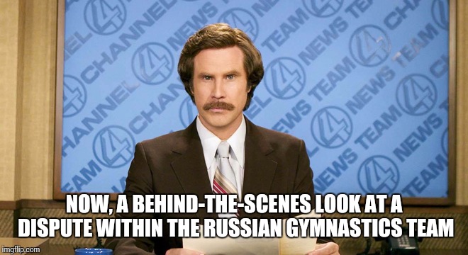 NOW, A BEHIND-THE-SCENES LOOK AT A DISPUTE WITHIN THE RUSSIAN GYMNASTICS TEAM | made w/ Imgflip meme maker