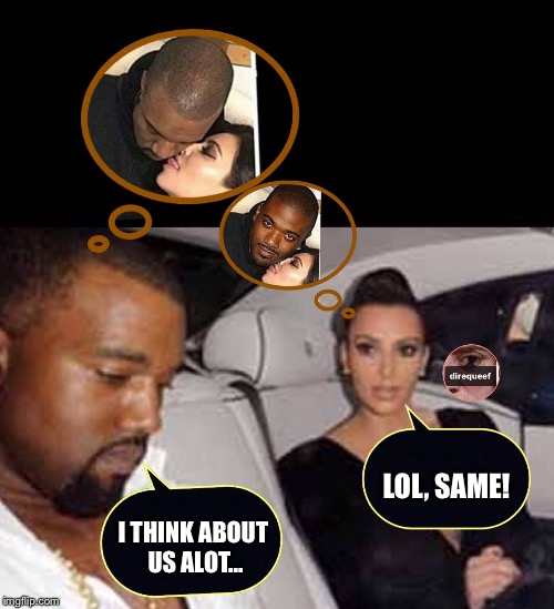 LOL, SAME! I THINK ABOUT US
ALOT... | image tagged in kanye west | made w/ Imgflip meme maker
