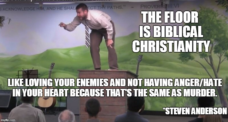 One of the most hateful people alive to call themselves a Christian. | THE FLOOR IS BIBLICAL CHRISTIANITY; LIKE LOVING YOUR ENEMIES AND NOT HAVING ANGER/HATE IN YOUR HEART BECAUSE THAT'S THE SAME AS MURDER. *STEVEN ANDERSON | image tagged in hypocritical steven anderson,the floor is,christianity | made w/ Imgflip meme maker