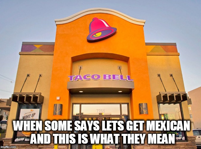 WHEN SOME SAYS LETS GET MEXICAN AND THIS IS WHAT THEY MEAN | image tagged in elake st,mpls,mn | made w/ Imgflip meme maker