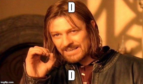 One Does Not Simply Meme | D; D | image tagged in memes,one does not simply | made w/ Imgflip meme maker