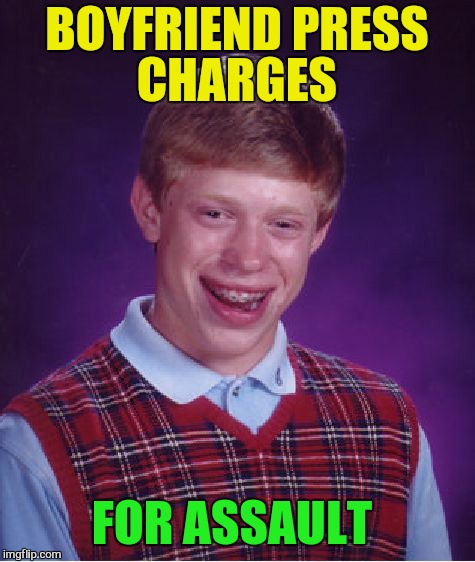 Bad Luck Brian Meme | BOYFRIEND PRESS CHARGES FOR ASSAULT | image tagged in memes,bad luck brian | made w/ Imgflip meme maker