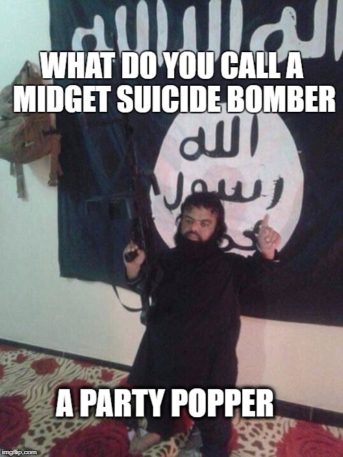 mini isis | WHAT DO YOU CALL A MIDGET SUICIDE BOMBER; A PARTY POPPER | image tagged in mini isis | made w/ Imgflip meme maker