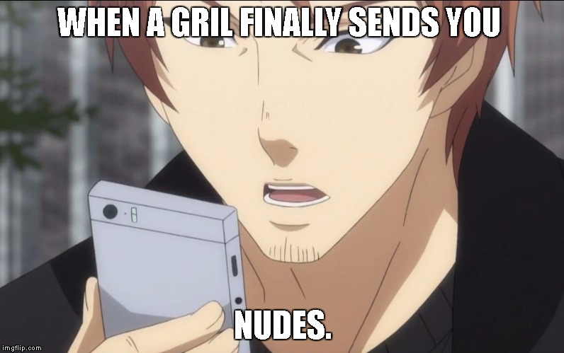 WHEN A GRIL FINALLY SENDS YOU; NUDES. | image tagged in suprised,anime | made w/ Imgflip meme maker