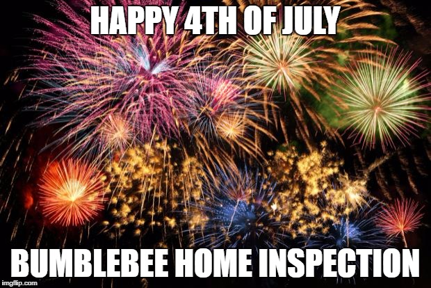 July 4th | HAPPY 4TH OF JULY; BUMBLEBEE HOME INSPECTION | image tagged in july 4th | made w/ Imgflip meme maker