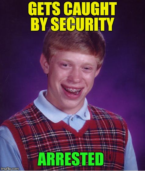 Bad Luck Brian Meme | GETS CAUGHT BY SECURITY ARRESTED | image tagged in memes,bad luck brian | made w/ Imgflip meme maker