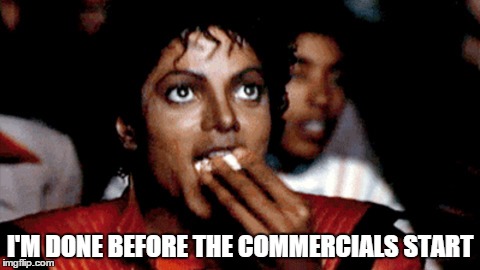 I'M DONE BEFORE THE COMMERCIALS START | made w/ Imgflip meme maker