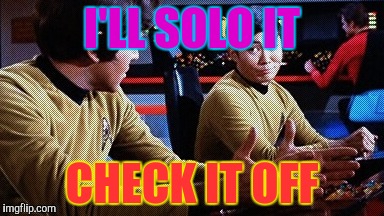I'LL SOLO IT CHECK IT OFF | made w/ Imgflip meme maker
