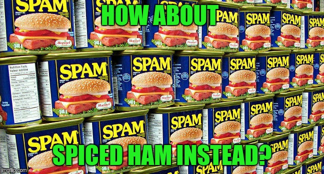 HOW ABOUT SPICED HAM INSTEAD? | made w/ Imgflip meme maker