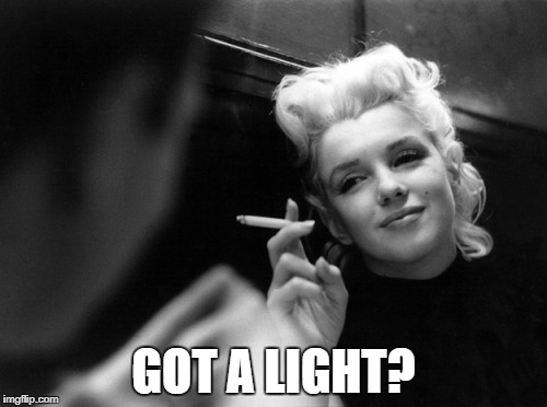 Twin Peaks - Got a Light? | GOT A LIGHT? | image tagged in marilyn monroe,twin peaks,got a light | made w/ Imgflip meme maker
