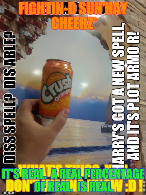FIGHTIN-D SUN'HAY CHEERZ* IT'S REAL.  A REAL PERCENTAGE OF REAL.  IS REAL. | made w/ Imgflip meme maker