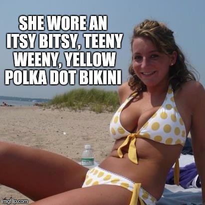 Classic song  | SHE WORE AN ITSY BITSY, TEENY WEENY, YELLOW POLKA DOT BIKINI | image tagged in jbmemegeek,bikini,yellow polka dot bikini,bikini girls,bikini week,swimsuit | made w/ Imgflip meme maker