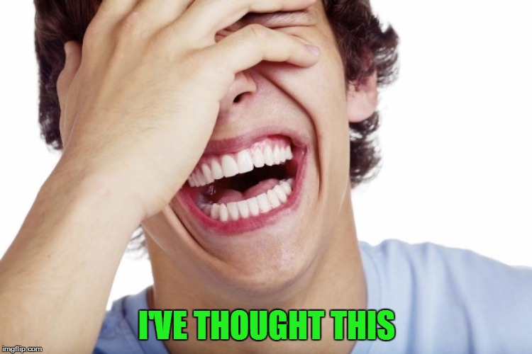 I'VE THOUGHT THIS | made w/ Imgflip meme maker