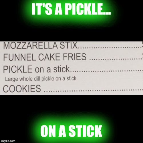 Pickleonastick | IT'S A PICKLE... ON A STICK | image tagged in pickle | made w/ Imgflip meme maker