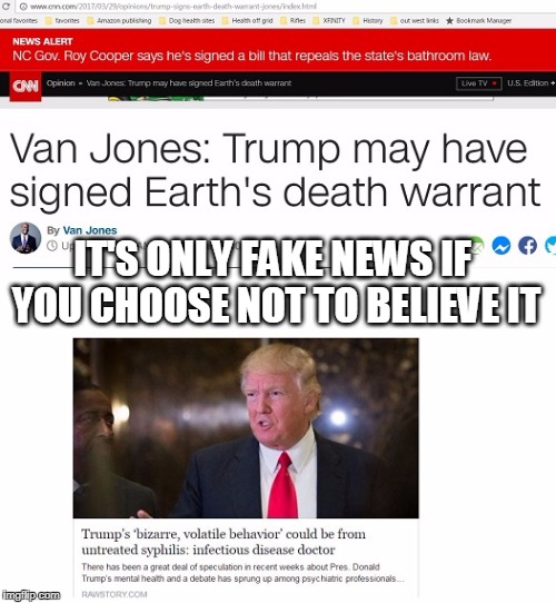 Fake News | IT'S ONLY FAKE NEWS IF YOU CHOOSE NOT TO BELIEVE IT | image tagged in trump,fakes news | made w/ Imgflip meme maker