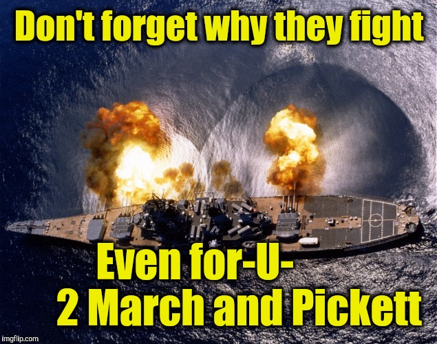 Battleship | Don't forget why they fight; Even for-U-
          2 March and Pickett | image tagged in battleship | made w/ Imgflip meme maker