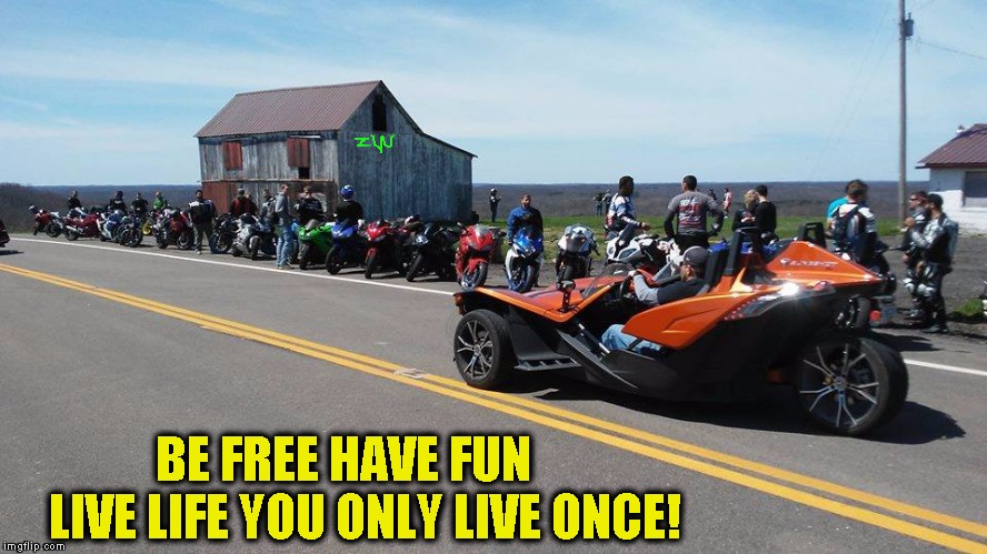 BIKER LIFE | LIVE LIFE YOU ONLY LIVE ONCE! BE FREE HAVE FUN | image tagged in motorcycle,bikers,sports bikes,racing,family | made w/ Imgflip meme maker