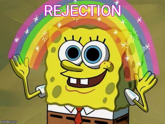 REJECTION | made w/ Imgflip meme maker