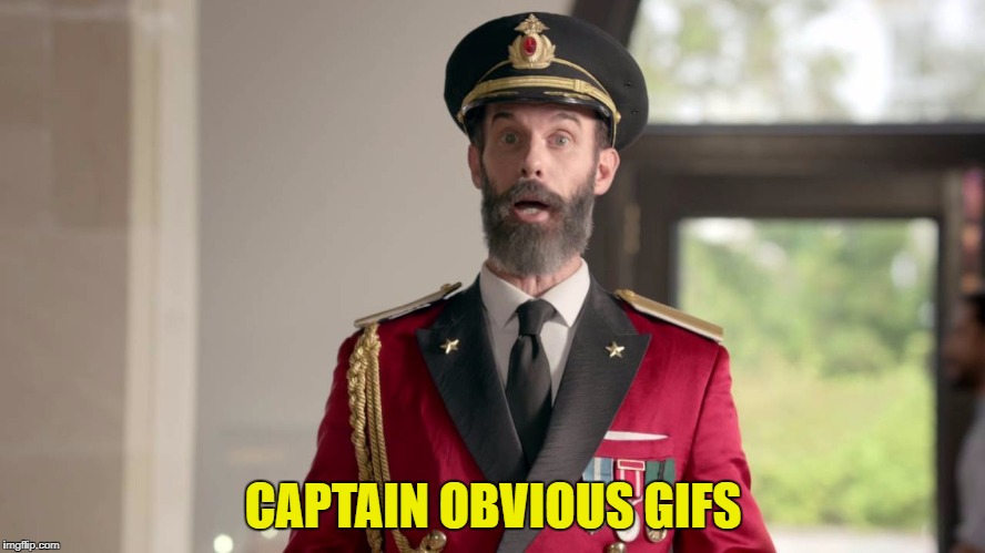 CAPTAIN OBVIOUS GIFS | made w/ Imgflip meme maker