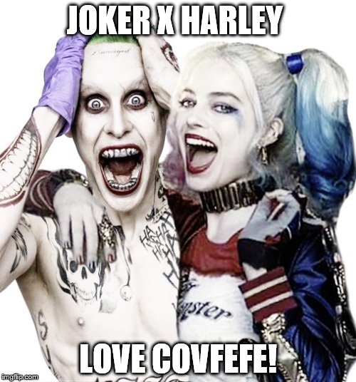 joker and harley quinn | JOKER X HARLEY; LOVE COVFEFE! | image tagged in joker and harley quinn | made w/ Imgflip meme maker